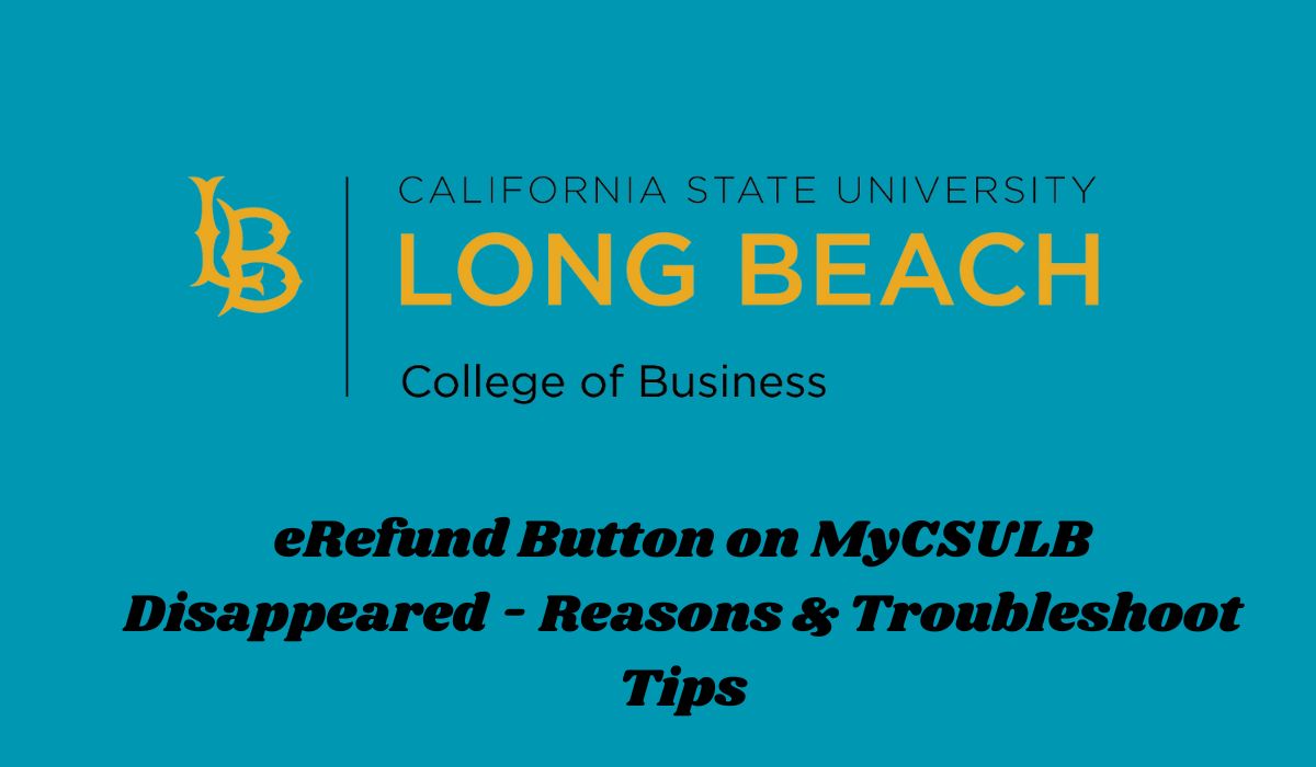 Why Did the eRefund Button on MyCSULB Disappeared